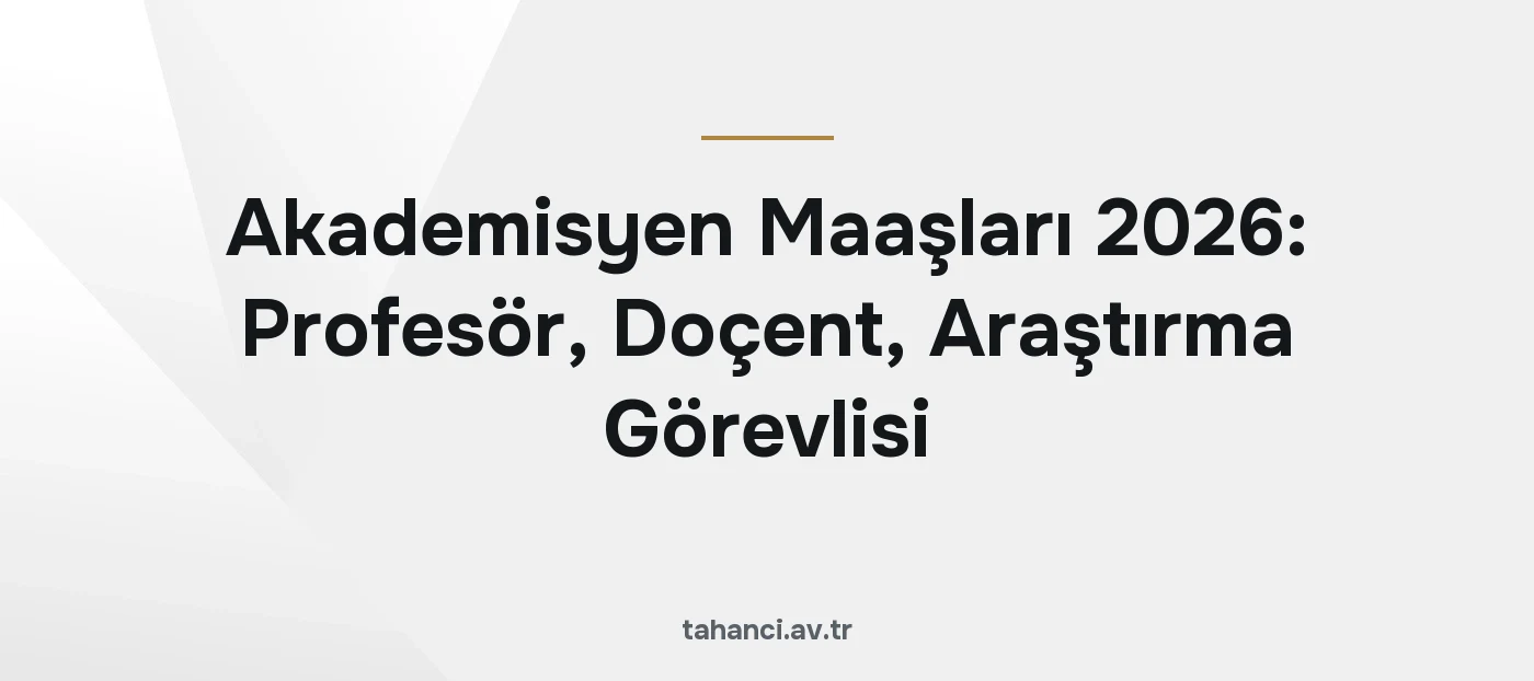 Akademisyen Maaşları 2026: Profesör, Doçent, Araştırma Görevlisi