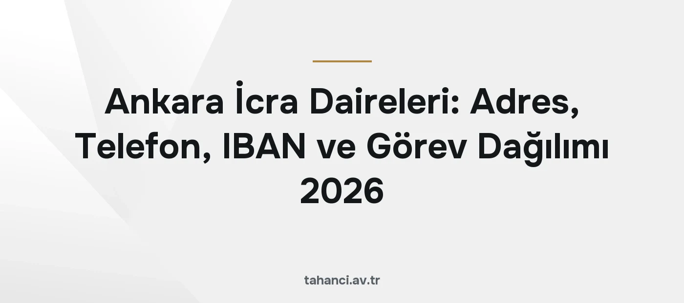 Ankara İcra Daireleri: Adres, Telefon, IBAN ve Görev Dağılımı 2026