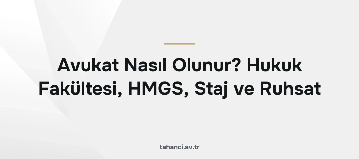 Avukat Nasıl Olunur? Hukuk Fakültesi, HMGS, Staj ve Ruhsat (2026)