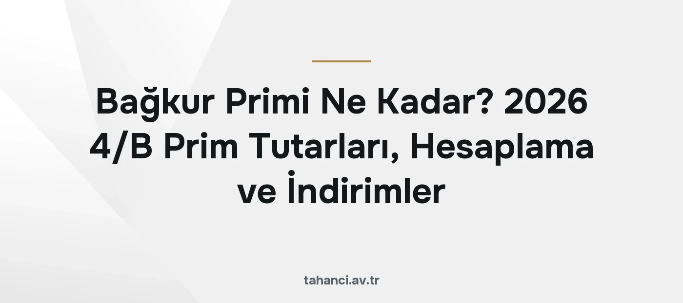Bağkur Primi Ne Kadar? 2026 4/B Prim Tutarları, Hesaplama ve İndirimler