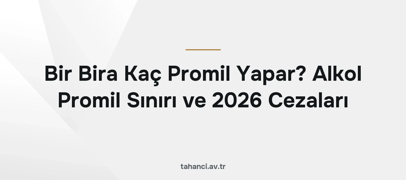 Bir Bira Kaç Promil Yapar? Alkol Promil Sınırı ve 2026 Cezaları