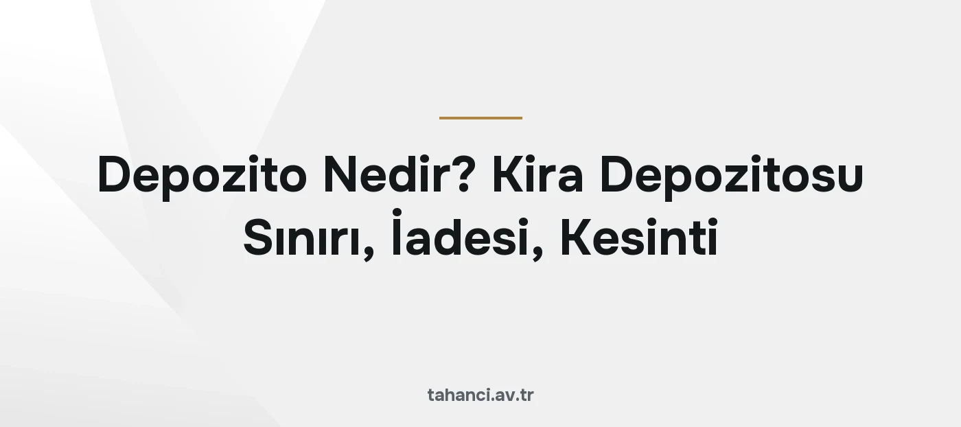 Depozito Nedir? Kira Depozitosu Sınırı, İadesi, Kesinti (2026)