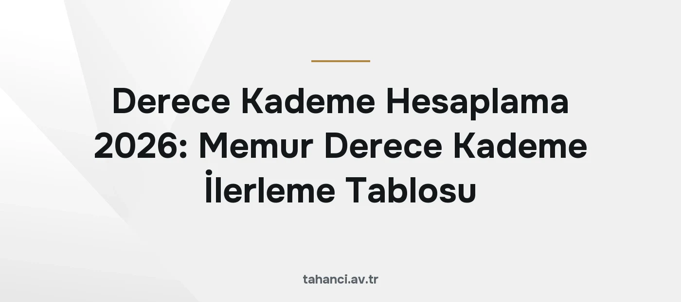 Derece Kademe Hesaplama 2026: Memur Derece Kademe İlerleme Tablosu