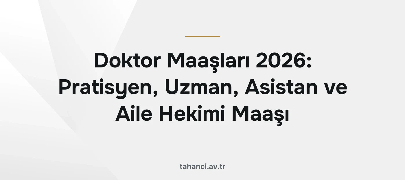 Doktor Maaşları 2026: Pratisyen, Uzman, Asistan ve Aile Hekimi Maaşı