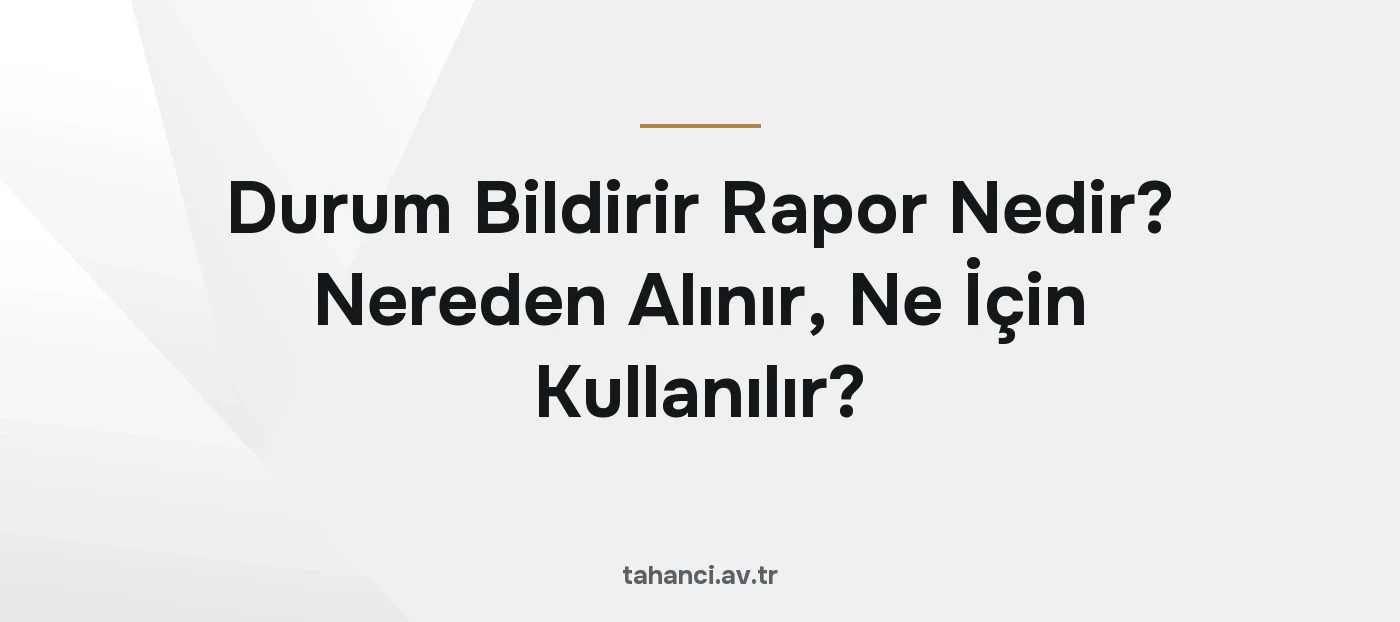 Durum Bildirir Rapor Nedir? Nereden Alınır, Ne İçin Kullanılır? (2026)