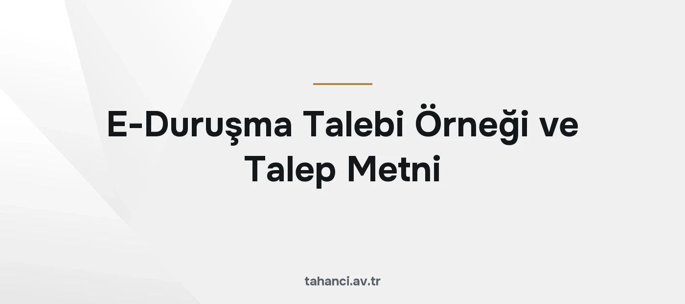 E-Duruşma Talebi Örneği ve Talep Metni (UYAP) 2026