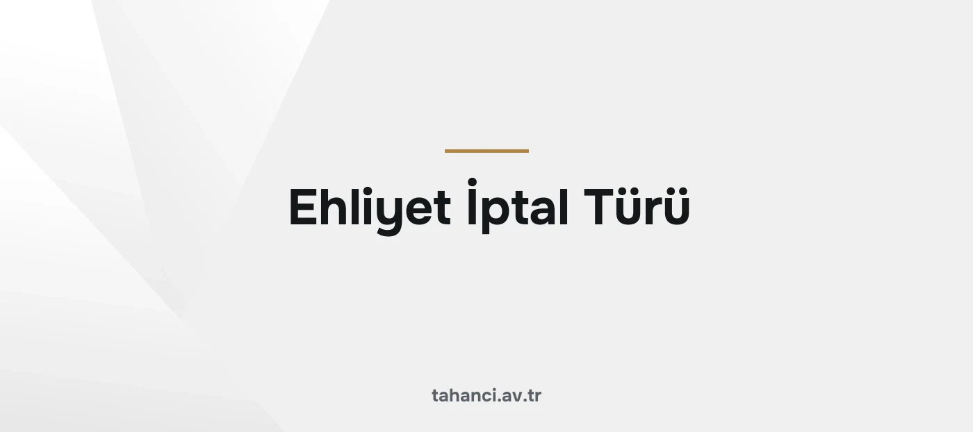 Ehliyet İptal Türü (Ceza İptal) Ne Demek?