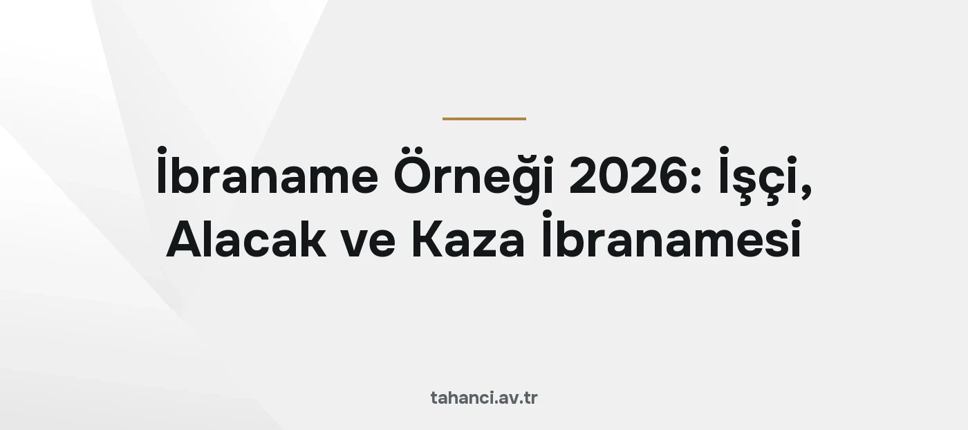 İbraname Örneği 2026: İşçi, Alacak ve Kaza İbranamesi