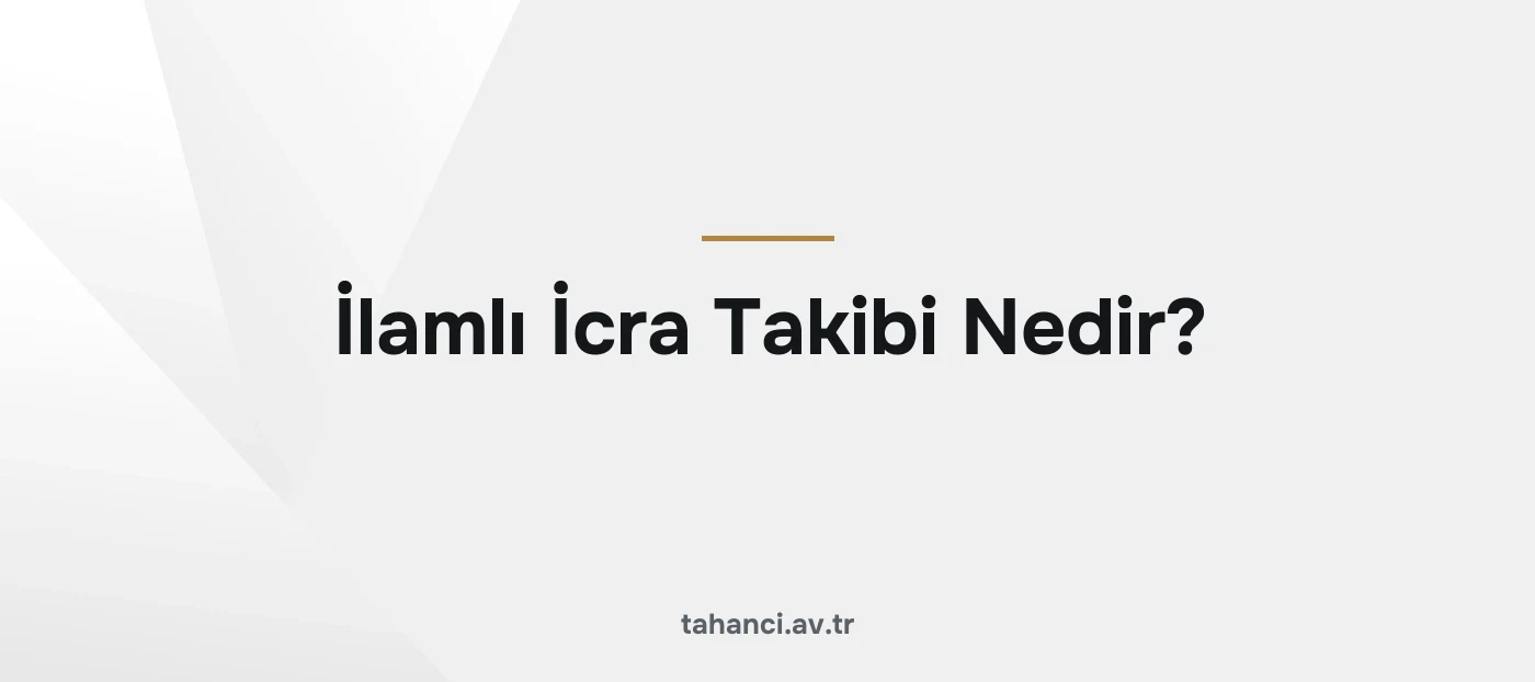 İlamlı İcra Takibi Nedir?