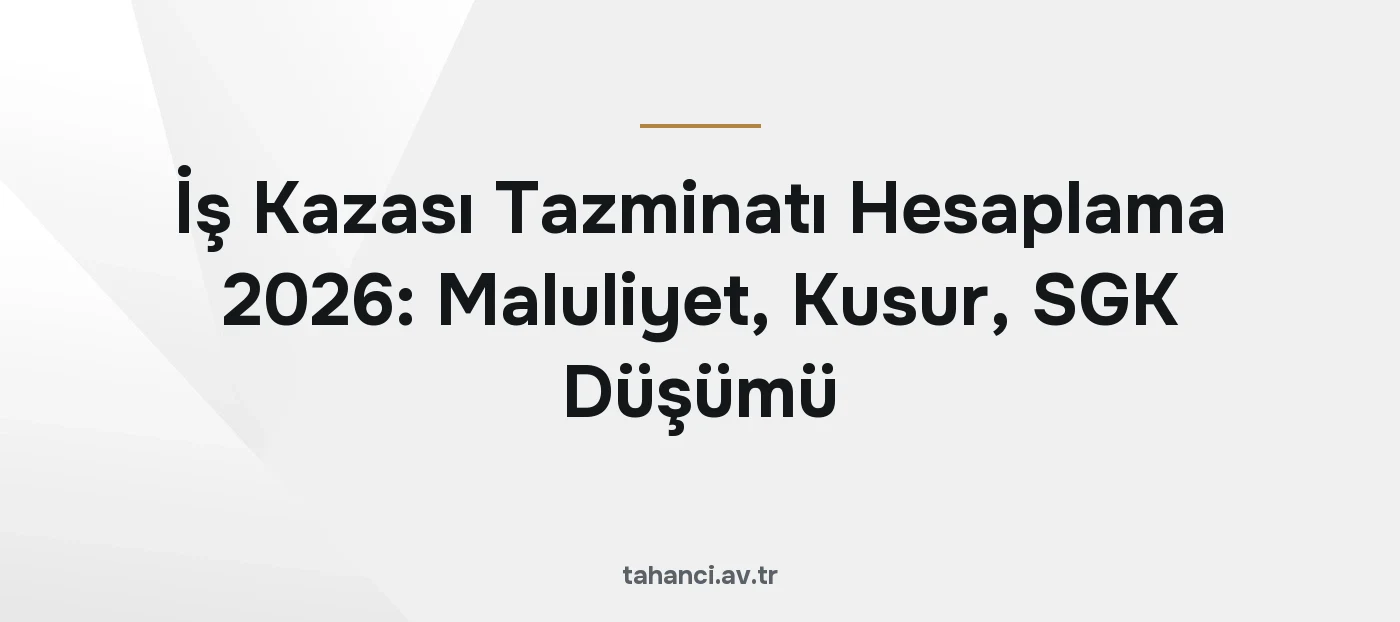İş Kazası Tazminatı Hesaplama 2026: Maluliyet, Kusur, SGK Düşümü