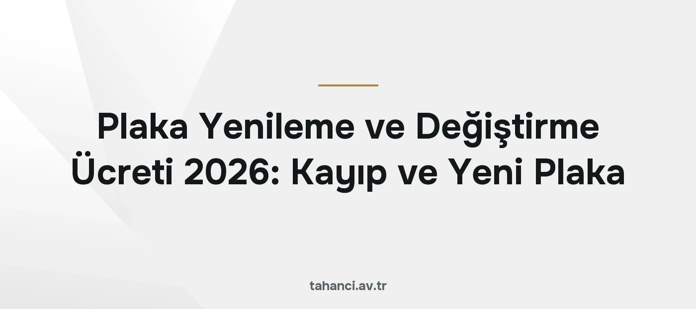 Plaka Yenileme ve Değiştirme Ücreti 2026: Kayıp ve Yeni Plaka