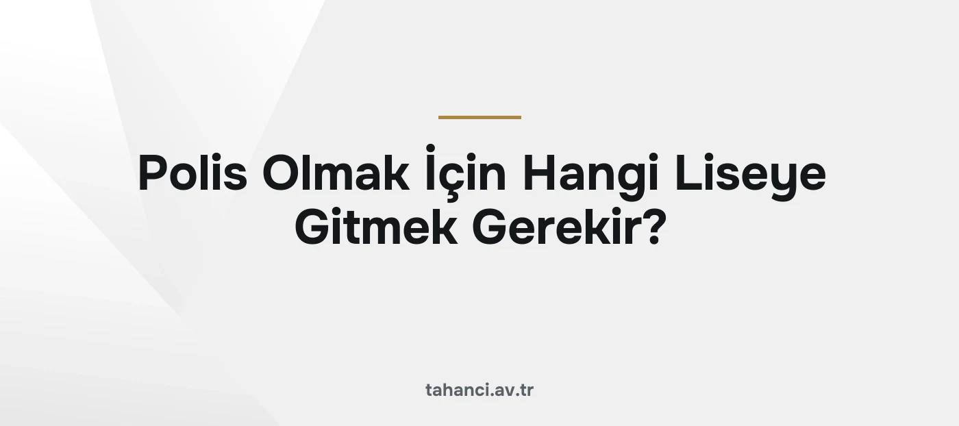 Polis Olmak İçin Hangi Liseye Gitmek Gerekir?