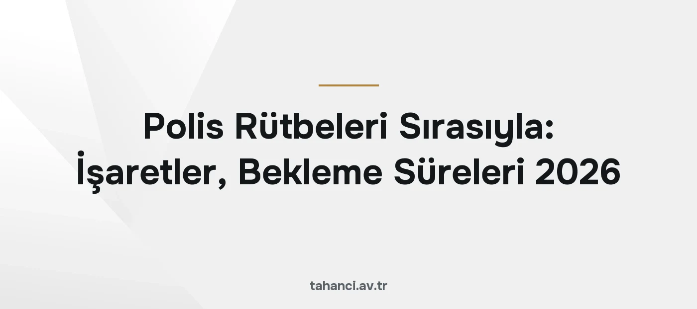Polis Rütbeleri Sırasıyla: İşaretler, Bekleme Süreleri 2026