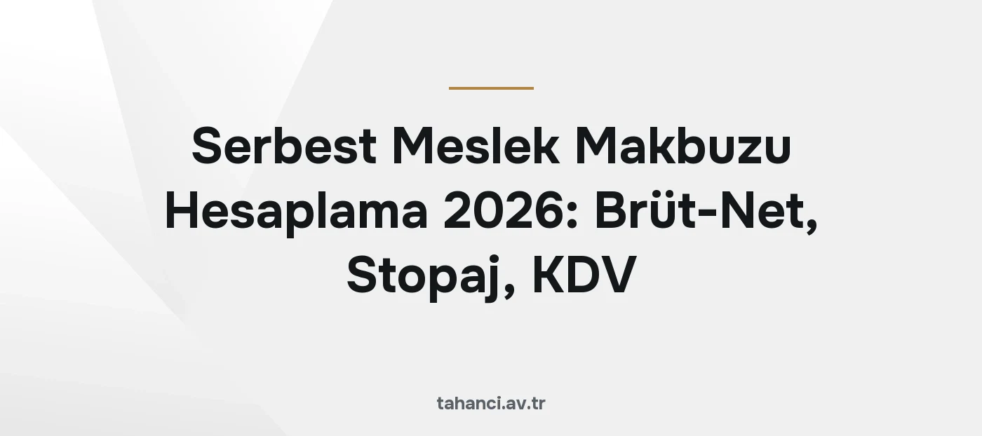 Serbest Meslek Makbuzu Hesaplama 2026: Brüt-Net, Stopaj, KDV