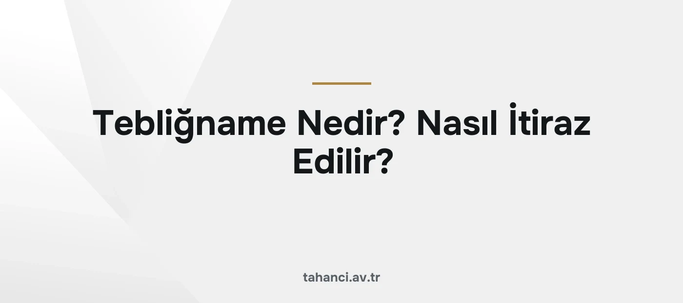 Tebliğname Nedir? Nasıl İtiraz Edilir?