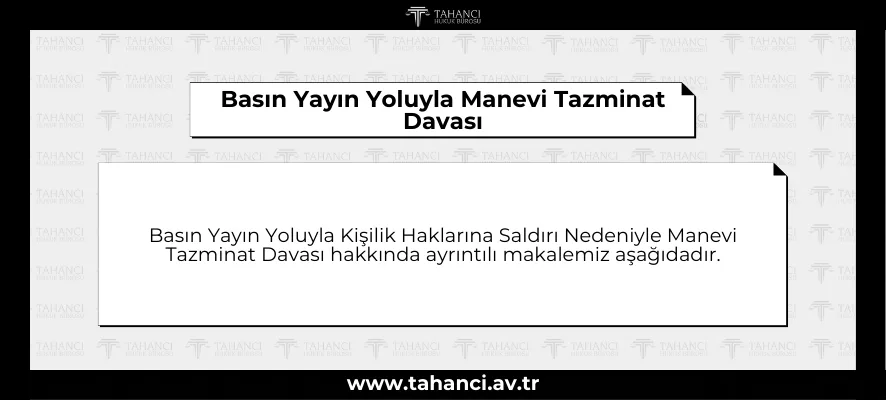 Basın Yayın Yoluyla Kişilik Haklarına Saldırı Nedeniyle Manevi Tazminat Davası