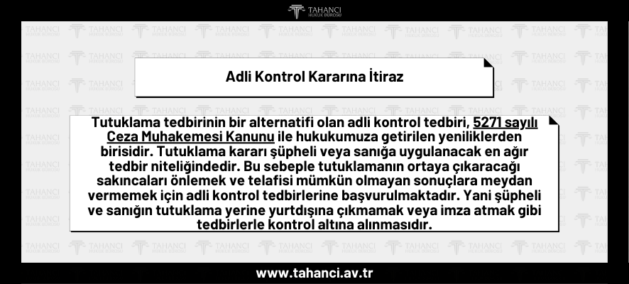 Adli Kontrol Kararına İtiraz, Kaldırılma Talebi, Şartları - tahanci.av.tr
