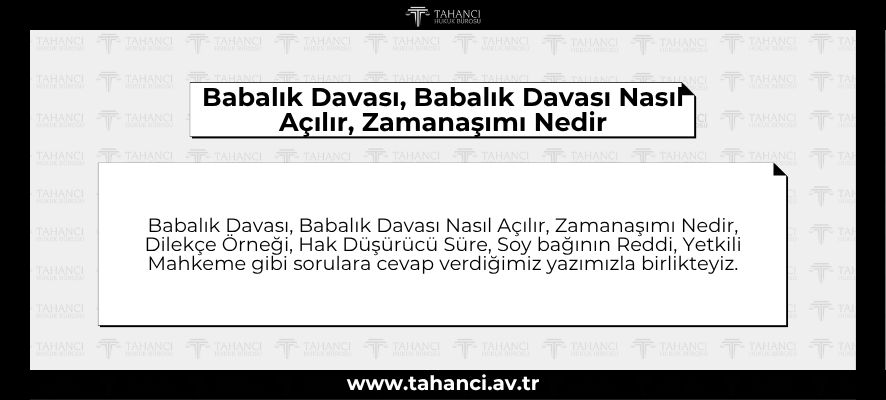 Babalık Davası, Babalık Davası Nasıl Açılır, Zamanaşımı Nedir - tahanci.av.tr
