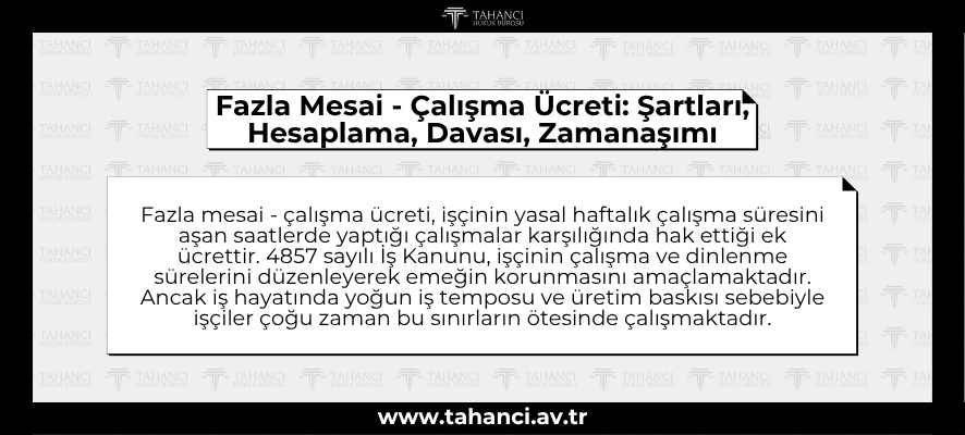 Fazla Mesai - Çalışma Ücreti: Şartları, Hesaplama, Davası, Zamanaşımı Fazla Mesai - Çalışma Ücreti Şartları, Hesaplama, Davası, Zamanaşımı - tahanci.av.tr