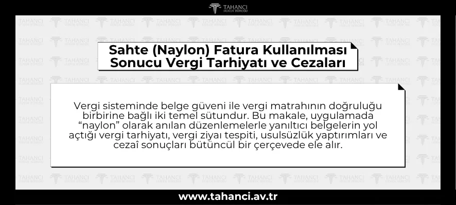 Sahte (Naylon) Fatura veya Yanıltıcı Belge Düzenlenmesi ve Kullanılması Sonucu Vergi Tarhiyatı ve Cezaları