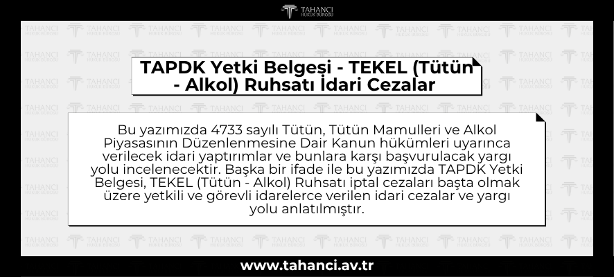 TAPDK Yetki Belgesi - TEKEL (Tütün - Alkol) Ruhsatı İdari Cezalar İptal Davası 4733 Sayılı Kanun - tahanci.av.tr