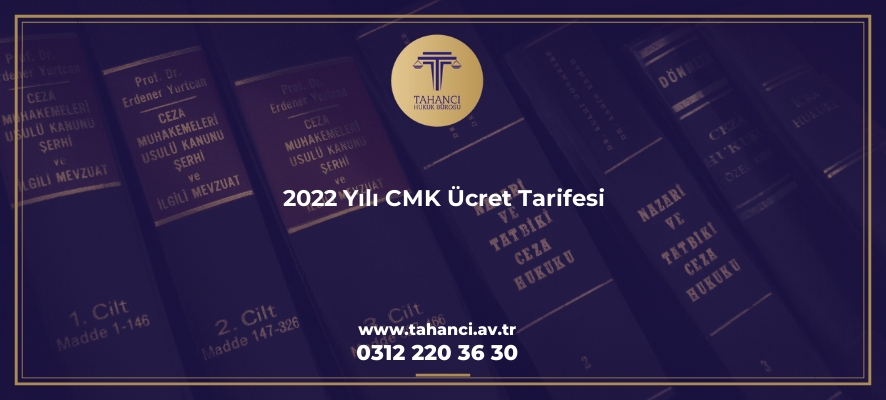 2022 yili cmk ucret tarifesi 2565 Tahancı Hukuk Bürosu - Ankara Avukat