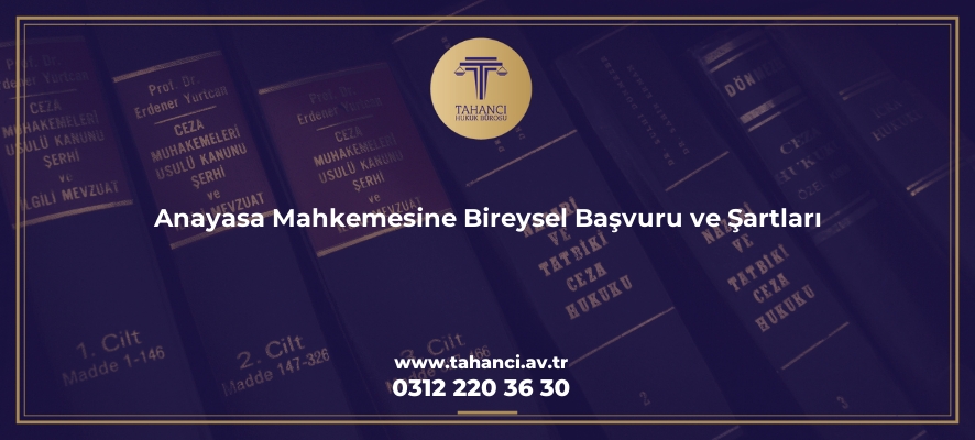anayasa mahkemesine bireysel basvuru ve sartlari 2686 Tahancı Hukuk Bürosu - Ankara Avukat