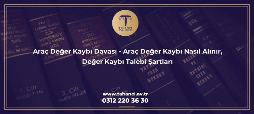 arac deger kaybi davasi arac deger kaybi nasil alinir deger kaybi talebi sartlari 1422 Tahancı Hukuk Bürosu - Ankara Avukat