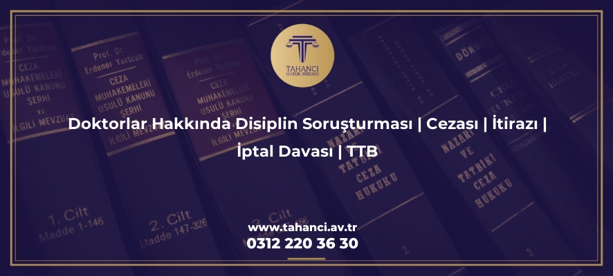 doktorlar hakkinda disiplin sorusturmasi cezasi itirazi iptal davasi ttb 2574 Tahancı Hukuk Bürosu - Ankara Avukat