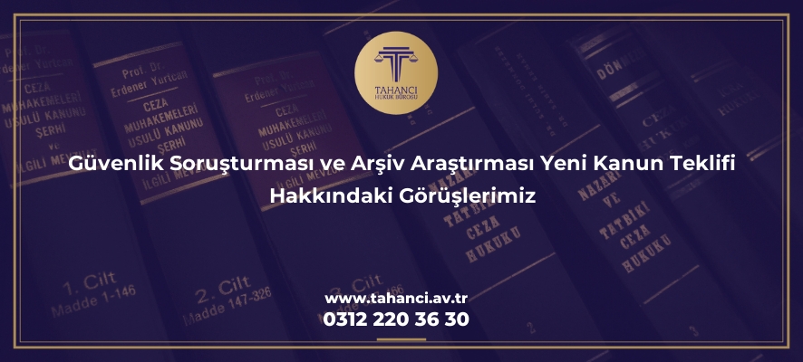 guvenlik sorusturmasi ve arsiv arastirmasi yeni kanun teklifi hakkindaki goruslerimiz 3481 Tahancı Hukuk Bürosu - Ankara Avukat