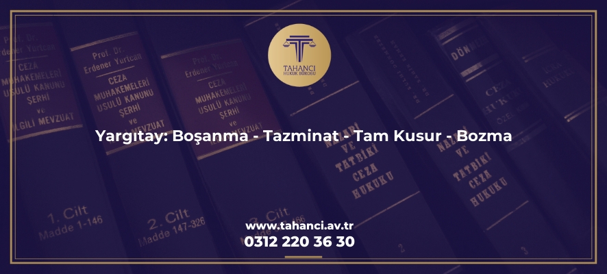 yargitay bosanma tazminat tam kusur bozma 1697 Tahancı Hukuk Bürosu - Ankara Avukat