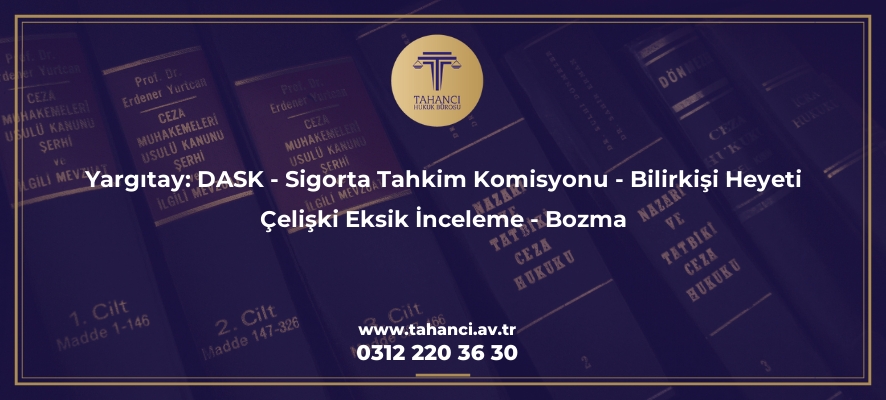 yargitay dask sigorta tahkim komisyonu bilirkisi heyeti celiski eksik inceleme bozma 3562 Tahancı Hukuk Bürosu - Ankara Avukat