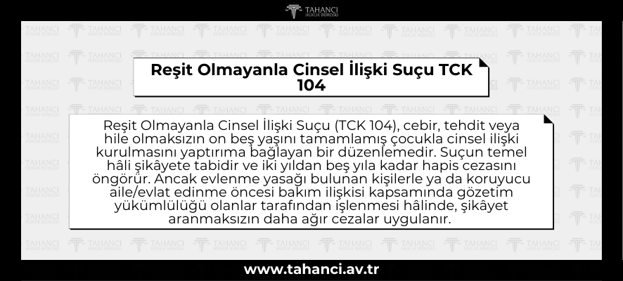 Reşit Olmayanla Cinsel İlişki Suçu TCK 104 - tahanci.av.tr