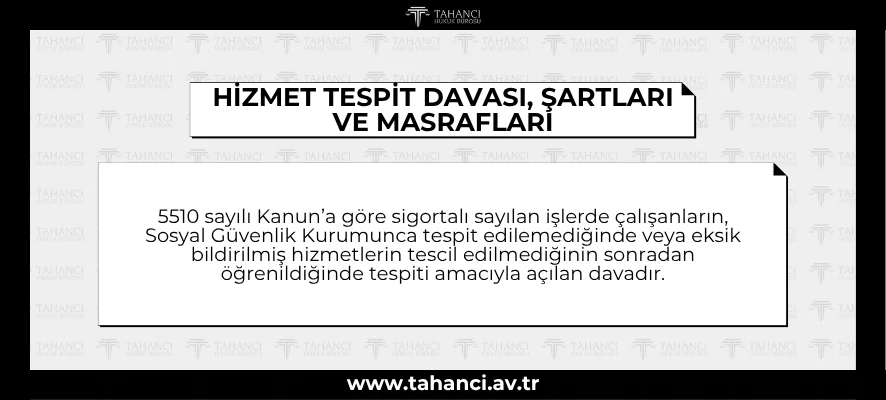 HİZMET TESPİT DAVASI, ŞARTLARI VE MASRAFLARI HİZMET TESPİT DAVASI, ŞARTLARI VE MASRAFLARI - tahanci.av.tr