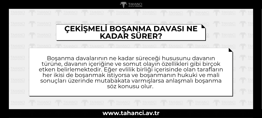 ÇEKİŞMELİ BOŞANMA DAVASI NE KADAR SÜRER - tahanci.av.tr