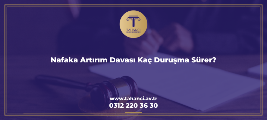 Nafaka Artırım Davası Kaç Duruşma Sürer?
