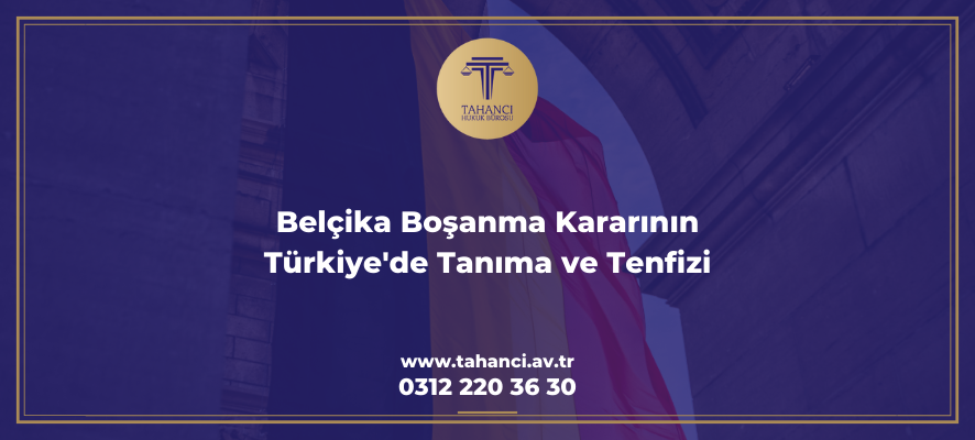 Belçika Boşanma Kararının Türkiye'de Tanıma ve Tenfizi - tahanci.av.tr