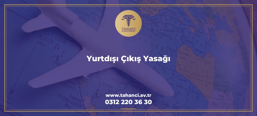 Yurtdışı Çıkış Yasağı - tahanci.av.tr