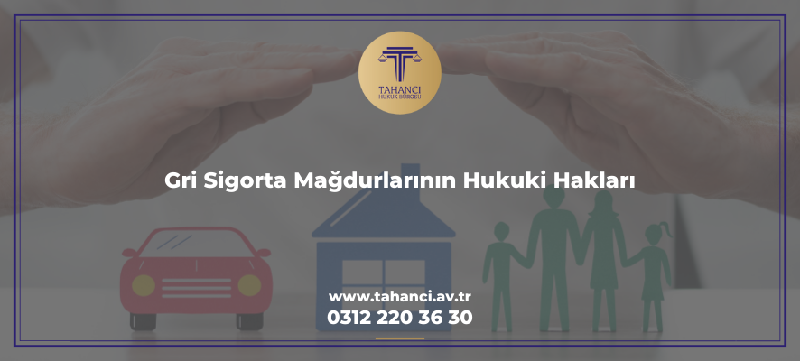 Gri Sigorta Mağdurlarının Hukuki Hakları- tahanci.av.tr