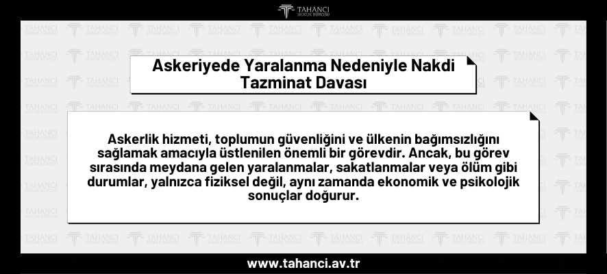 Askeriyede Yaralanma Nedeniyle Nakdi Tazminat Davası Askeriyede Yaralanma Nedeniyle Nakdi Tazminat Davası- tahanci.av.tr