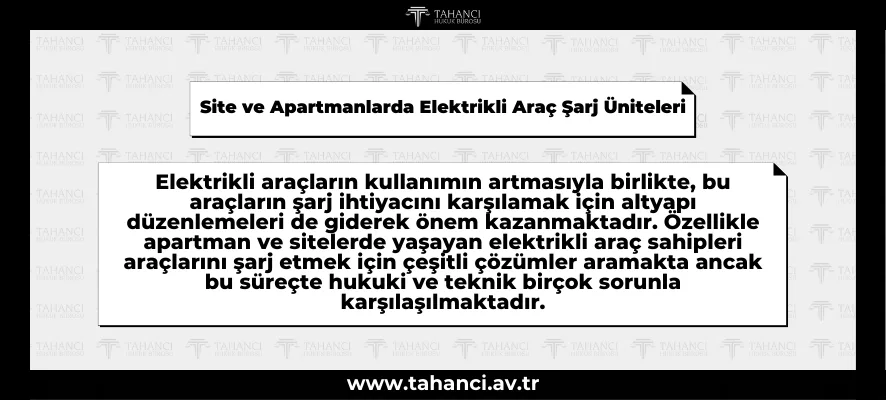 Site ve Apartmanlarda Elektrikli Araç Şarj Üniteleri: Hukuki Düzenlemeler, Uygulama Sorunları ve Çözüm Önerileri