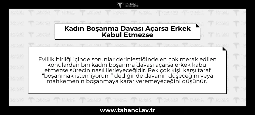 Kadın Boşanma Davası Açarsa Erkek Kabul Etmezse