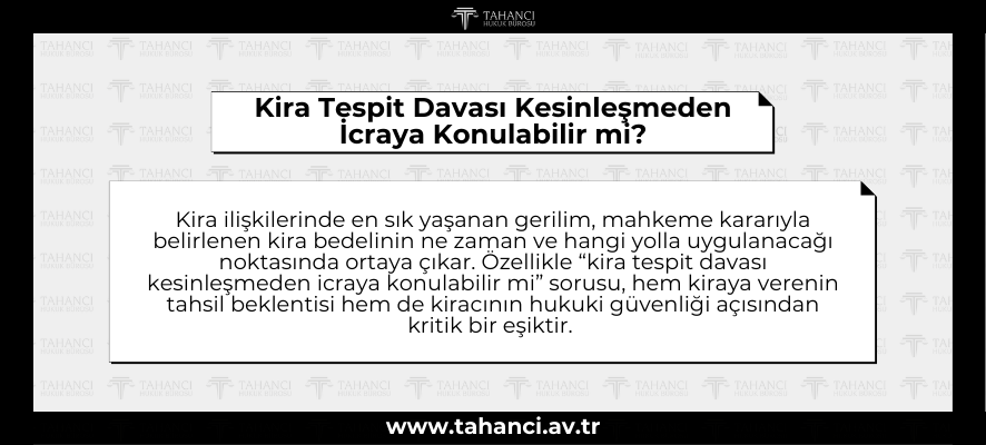Kira Tespit Davası Kesinleşmeden İcraya Konulabilir mi - tahanci