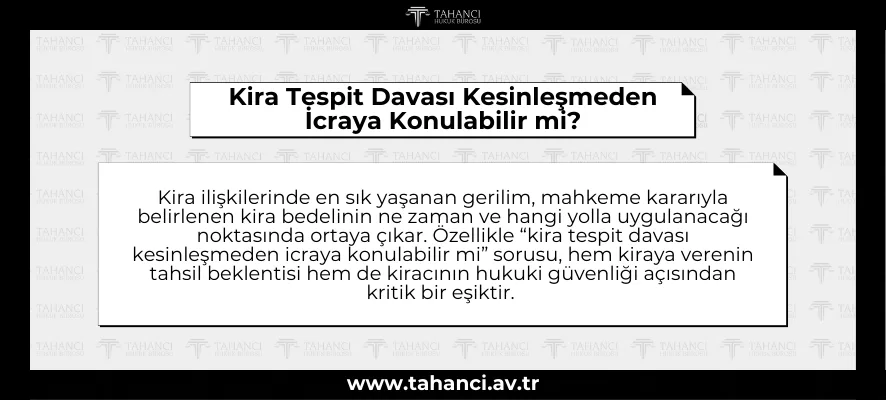 Kira Tespit Davası Kesinleşmeden İcraya Konulabilir mi?