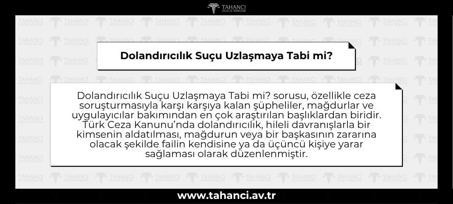 Dolandırıcılık Suçu Uzlaşmaya Tabi mi - tahanci