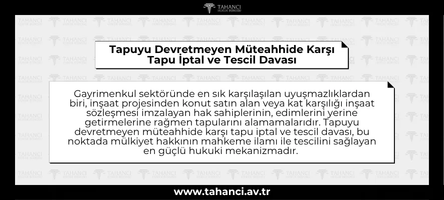 Tapuyu Devretmeyen Müteahhide Karşı Tapu İptal ve Tescil Davası