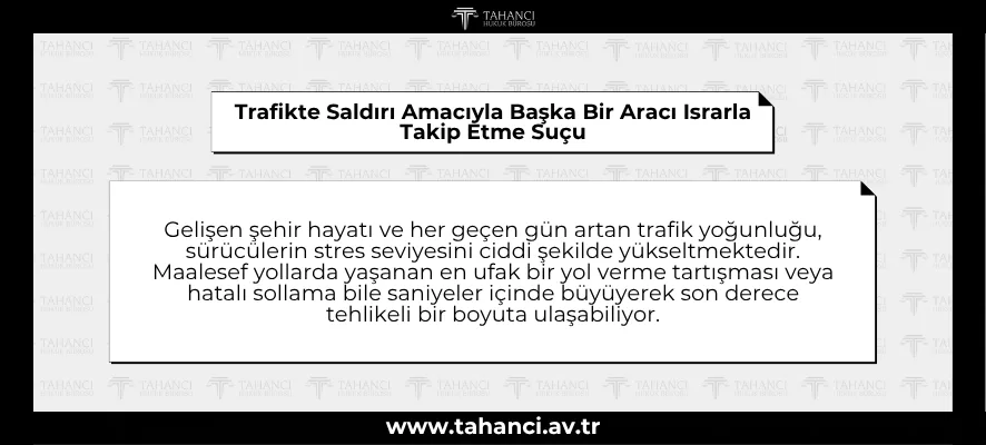 Trafikte Saldırı Amacıyla Başka Bir Aracı Israrla Takip Etme Suçu