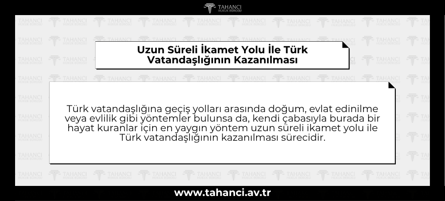 Uzun Süreli İkamet Yolu İle Türk Vatandaşlığının Kazanılması - tahanci