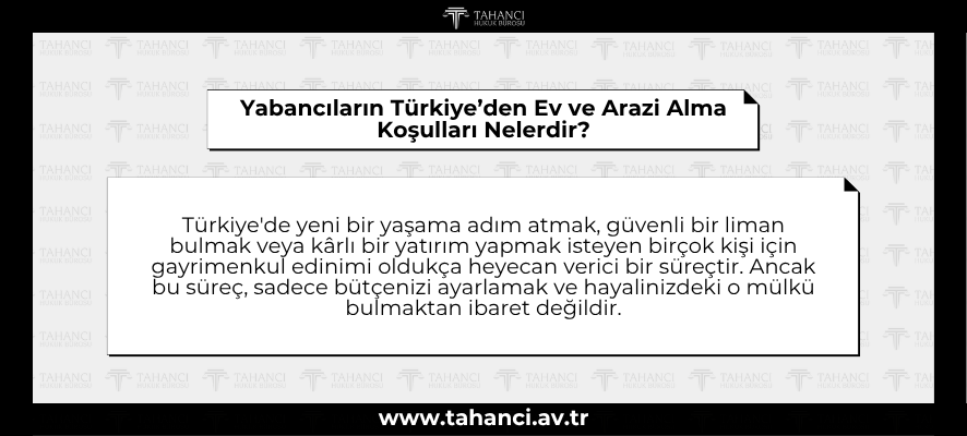 Yabancıların Türkiye’den Ev ve Arazi Alma Koşulları Nelerdir  - tahanci