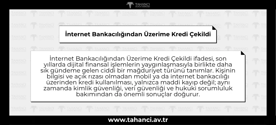 İnternet Bankacılığından Üzerime Kredi Çekildi